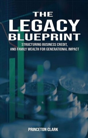 The Legacy Blueprint by Princeton Clark
